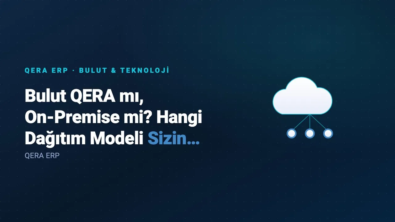 Bulut QERA mı, On-Premise mi? Hangi Dağıtım Modeli Sizin İçin Daha Mantıklı? — kapak görseli