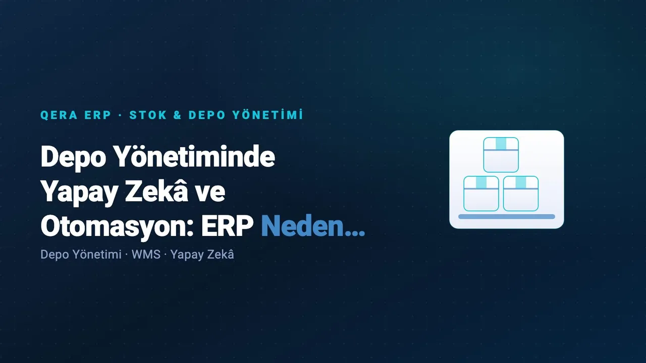 Depo Yönetiminde Yapay Zekâ ve Otomasyon: ERP Neden Merkezde Kalıyor? — kapak görseli