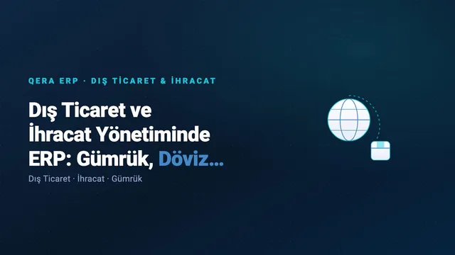 Dış Ticaret ve İhracat Yönetiminde ERP: Gümrük, Döviz ve Akreditif — kapak görseli
