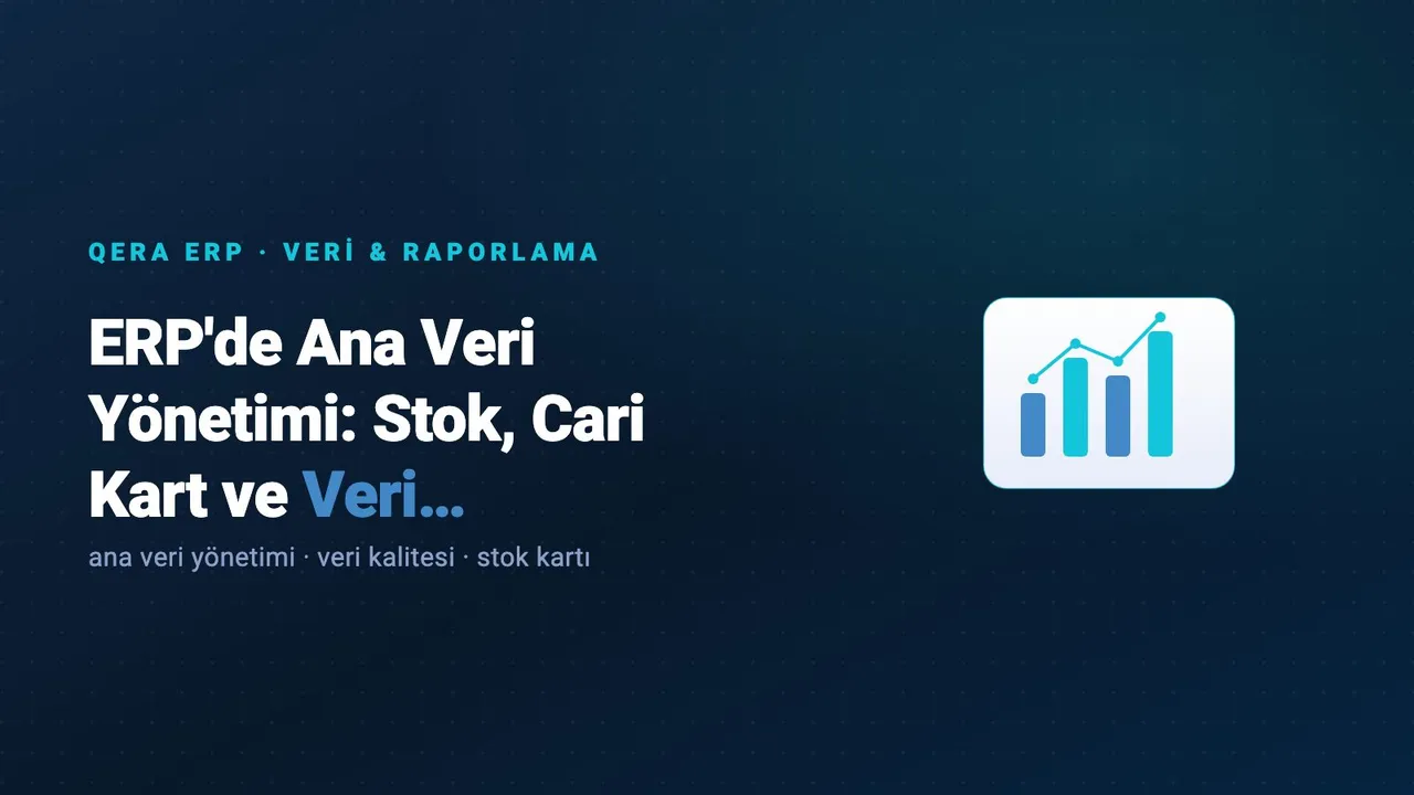 ERP'de Ana Veri Yönetimi: Stok, Cari Kart ve Veri Kalitesi — kapak görseli