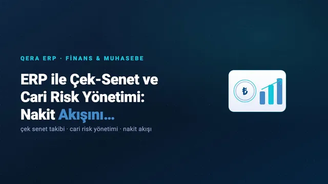 ERP ile Çek-Senet ve Cari Risk Yönetimi: Nakit Akışını Koruyun — kapak görseli