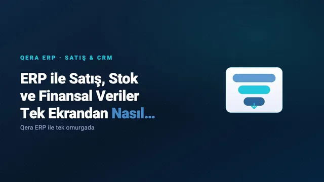 ERP ile Satış, Stok ve Finansal Veriler Tek Ekrandan Nasıl Takip Edilir? — kapak görseli