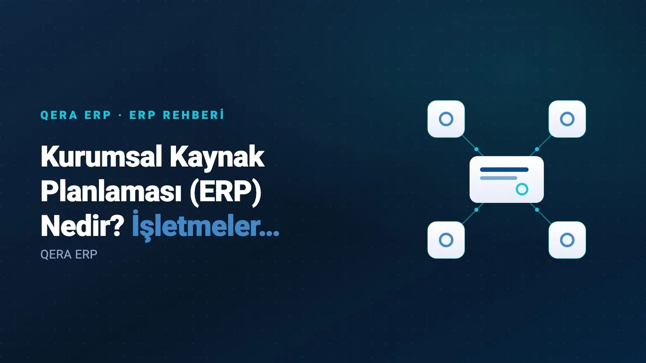 Kurumsal Kaynak Planlaması (ERP) Nedir? İşletmeler İçin Avantajları ve Özellikleri — kapak görseli