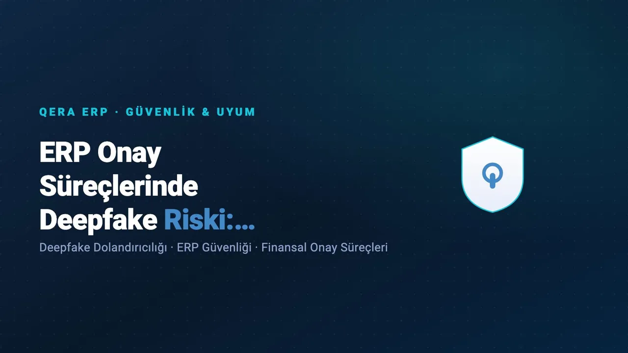 ERP Onay Süreçlerinde Deepfake Riski: Finansal Yetkilendirme Güvenliği — kapak görseli