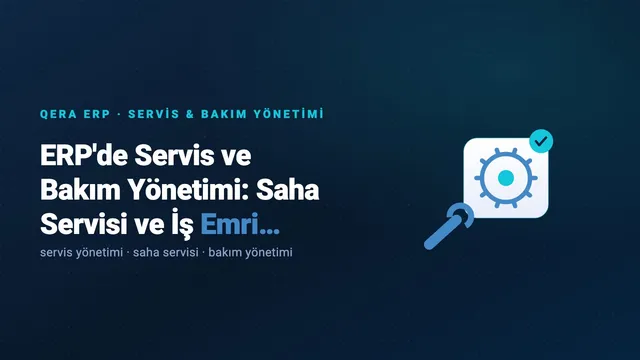 ERP'de Servis ve Bakım Yönetimi: Saha Servisi ve İş Emri Takibi — kapak görseli