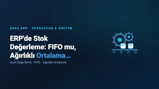 ERP'de Stok Değerleme: FIFO mu, Ağırlıklı Ortalama mı? Kâra Etkisi (kapak görseli)