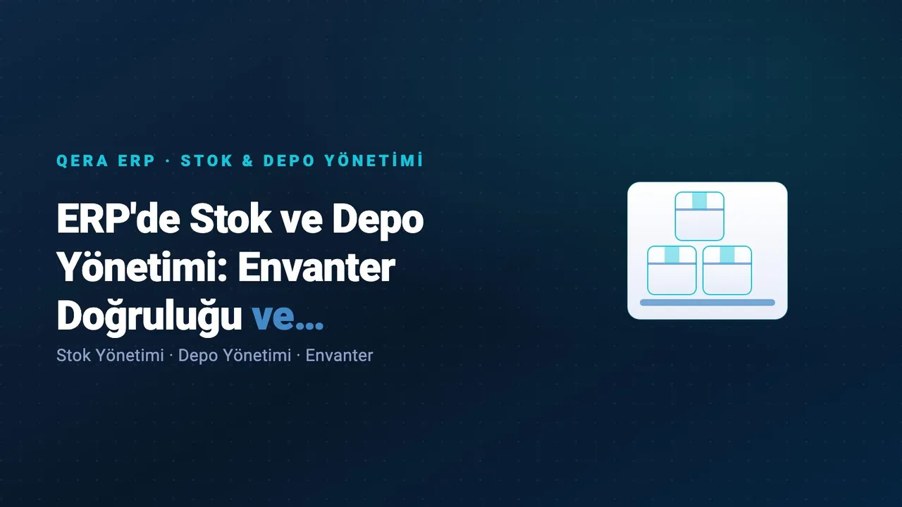 ERP'de Stok ve Depo Yönetimi: Envanter Doğruluğu ve İzlenebilirlik — kapak görseli