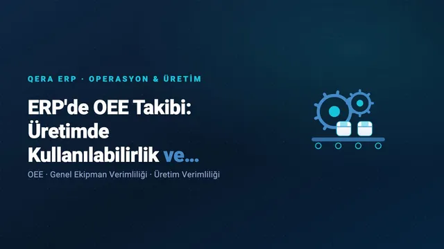 ERP'de OEE Takibi: Üretimde Kullanılabilirlik ve Verimlilik Ölçümü — kapak görseli