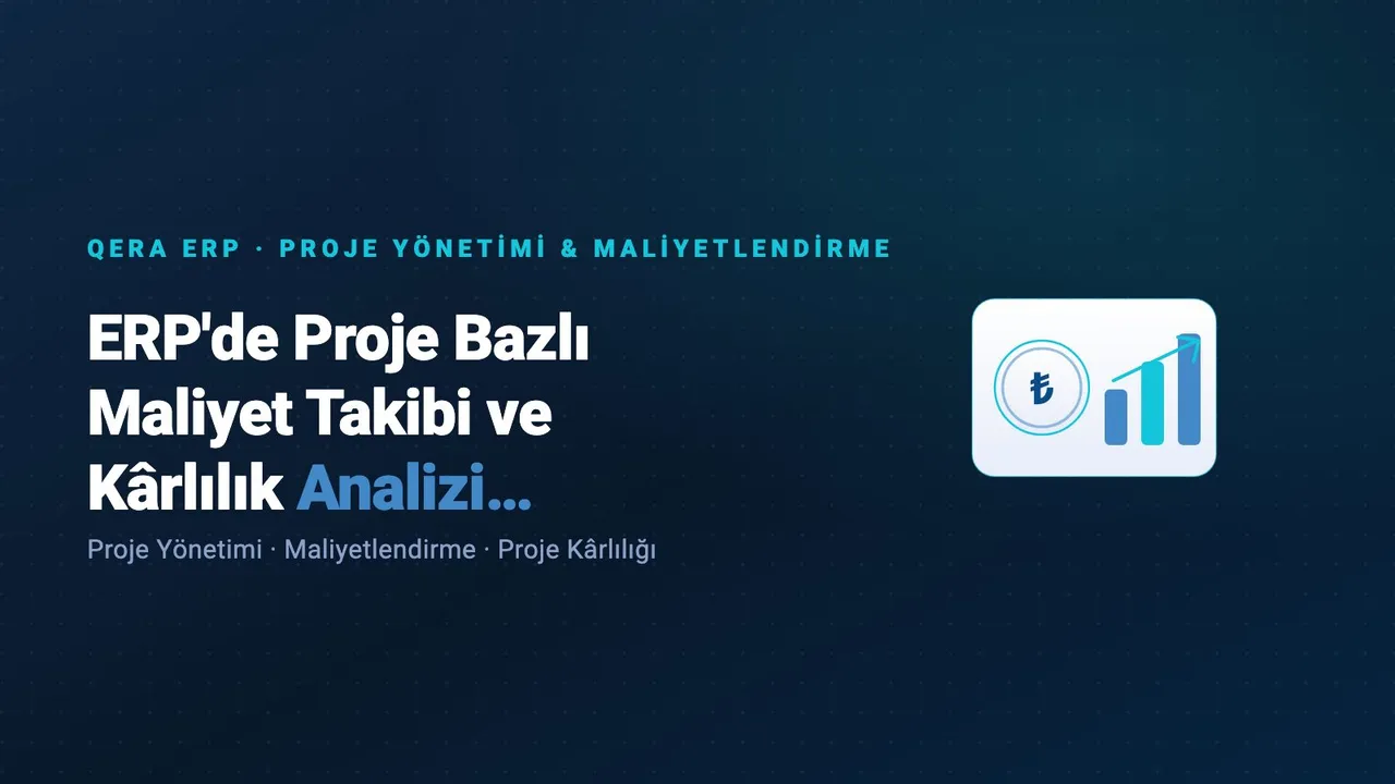 ERP'de Proje Bazlı Maliyet Takibi ve Kârlılık Analizi Nasıl Kurulur? kapak görseli