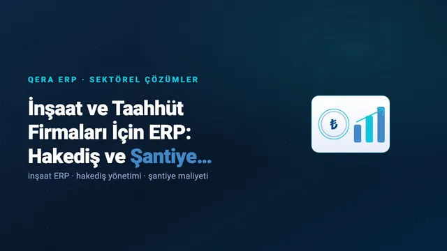 İnşaat ve Taahhüt Firmaları İçin ERP: Hakediş ve Şantiye Maliyeti — kapak görseli
