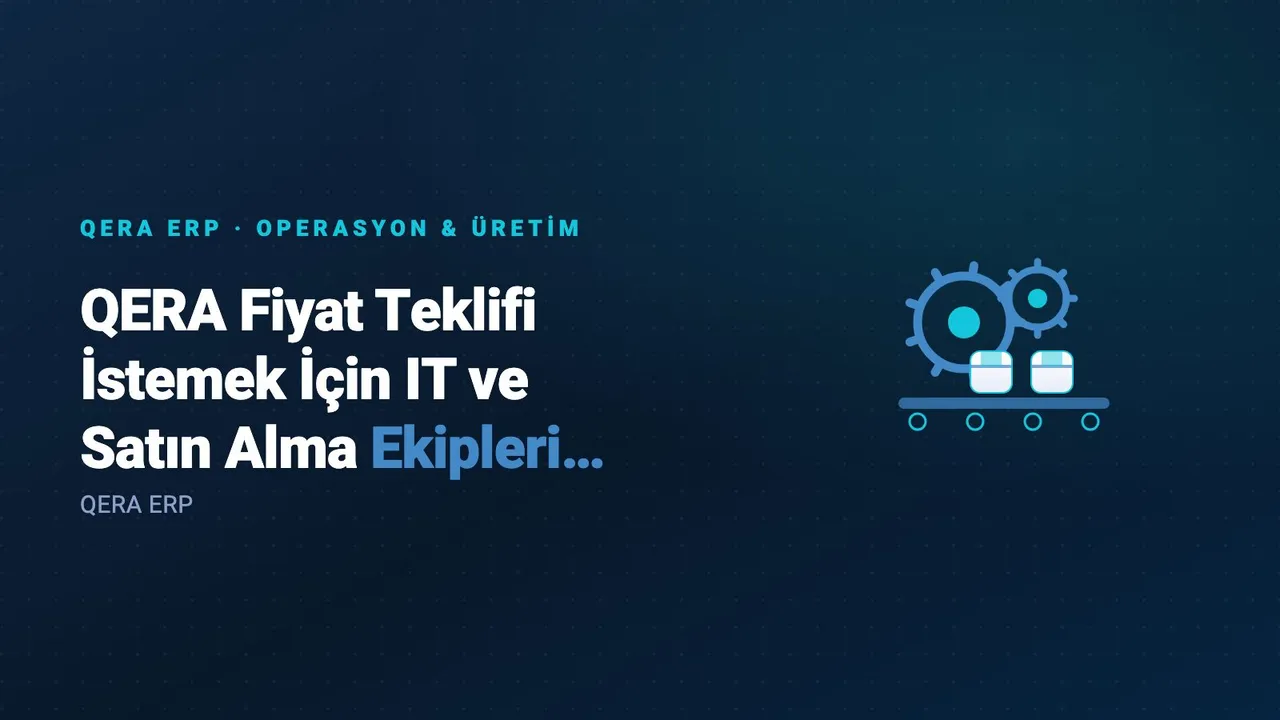 QERA Fiyat Teklifi İstemek İçin IT ve Satın Alma Ekipleri Nasıl Hazırlık Yapmalı? — kapak görseli