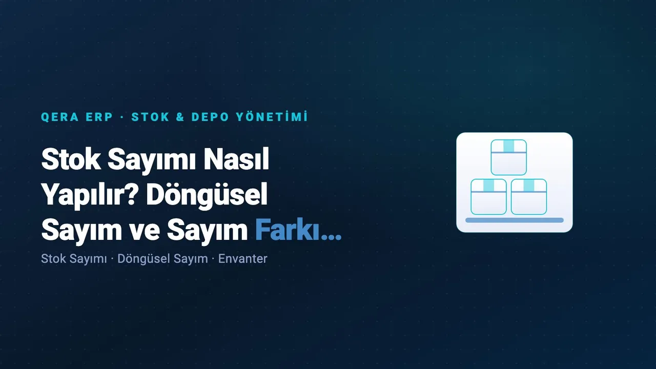 Stok Sayımı Nasıl Yapılır? Döngüsel Sayım ve Sayım Farkı Yönetimi — kapak görseli