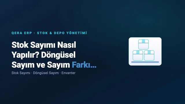 Stok Sayımı Nasıl Yapılır? Döngüsel Sayım ve Sayım Farkı Yönetimi — kapak görseli